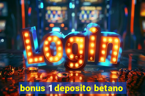 bonus 1 deposito betano