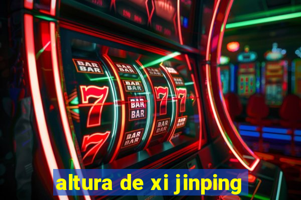 altura de xi jinping