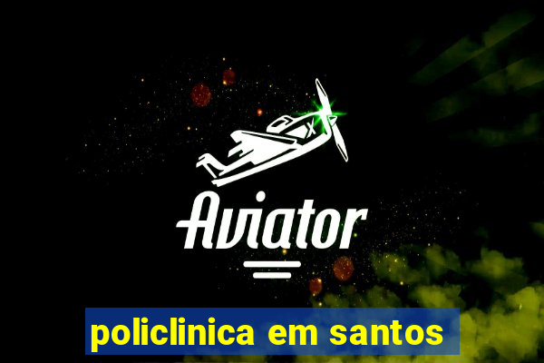 policlinica em santos