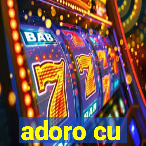 adoro cu