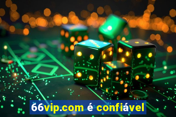 66vip.com é confiável