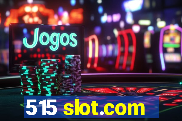 515 slot.com