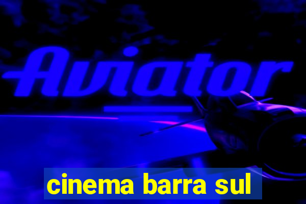 cinema barra sul