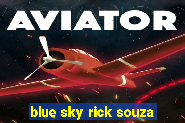 blue sky rick souza