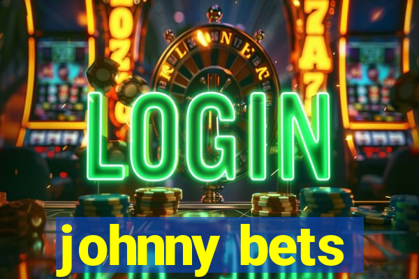 johnny bets