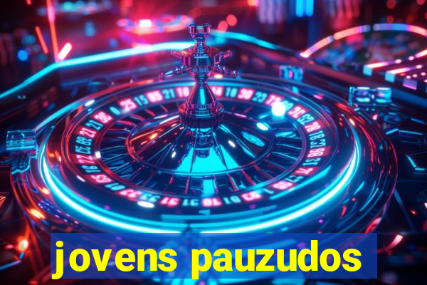 jovens pauzudos