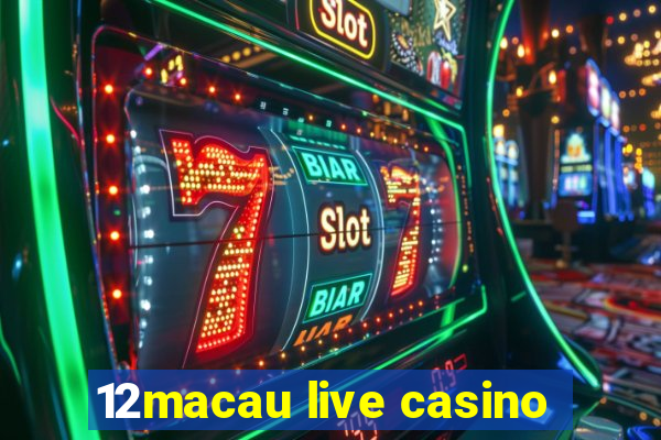 12macau live casino