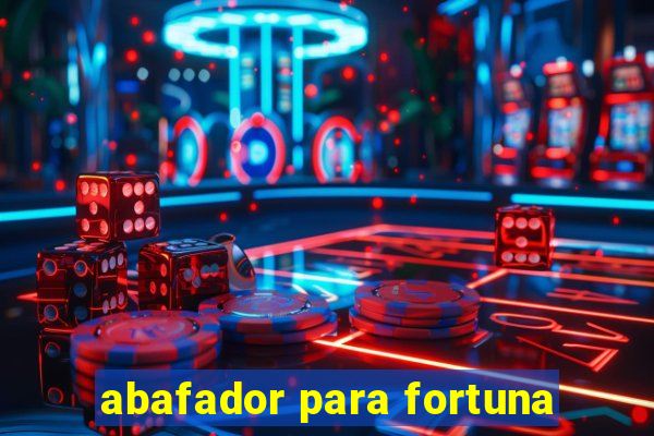 abafador para fortuna