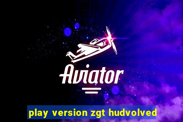 play version zgt hudvolved