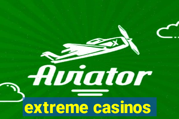 extreme casinos