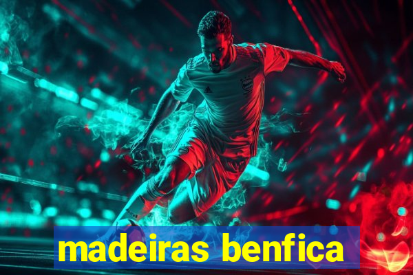 madeiras benfica