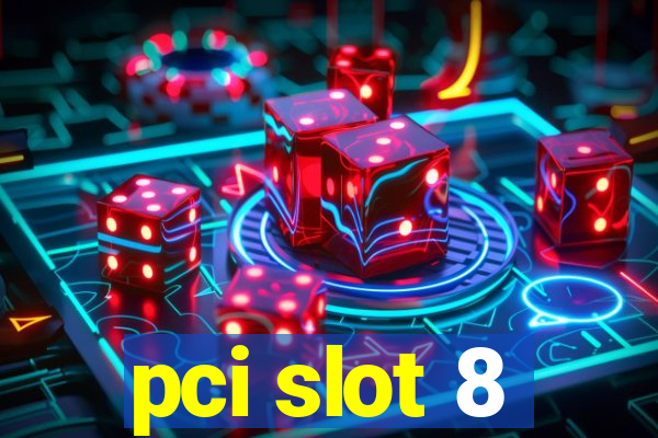 pci slot 8