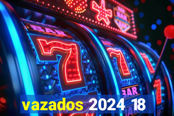 vazados 2024 18