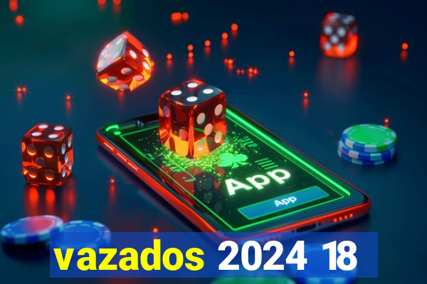 vazados 2024 18