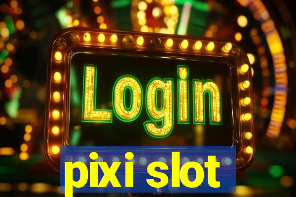 pixi slot