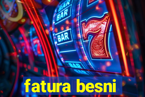 fatura besni