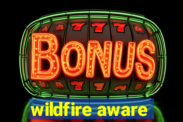 wildfire aware