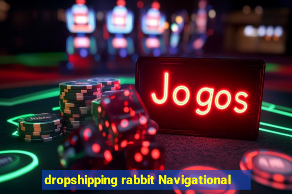 dropshipping rabbit Navigational