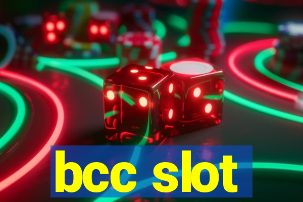 bcc slot