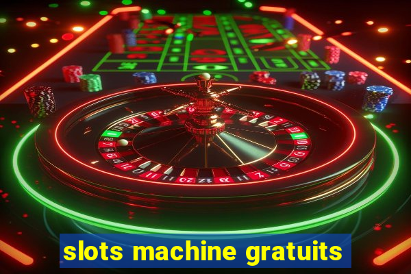 slots machine gratuits