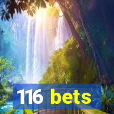 116 bets