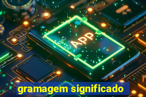 gramagem significado