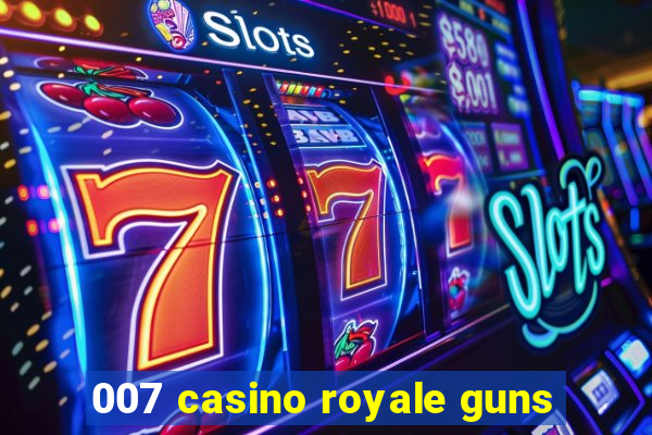 007 casino royale guns