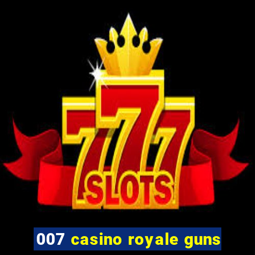 007 casino royale guns