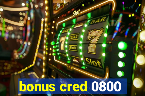 bonus cred 0800