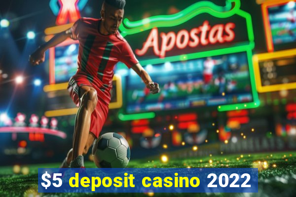 $5 deposit casino 2022