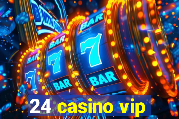 24 casino vip