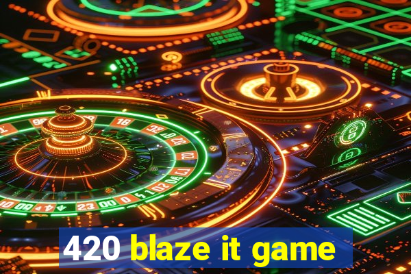 420 blaze it game