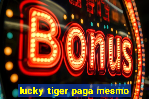 lucky tiger paga mesmo