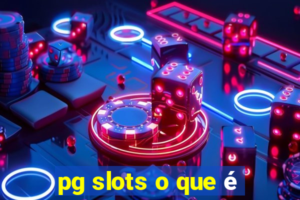 pg slots o que é