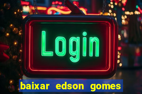 baixar edson gomes ao vivo