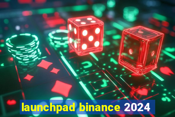 launchpad binance 2024