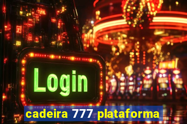 cadeira 777 plataforma