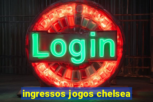 ingressos jogos chelsea