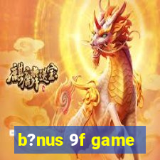 b?nus 9f game