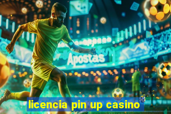 licencia pin up casino