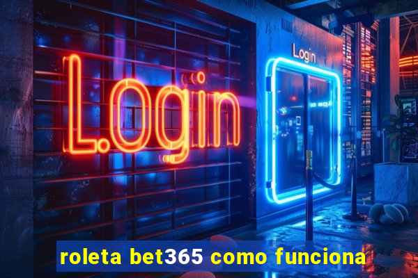 roleta bet365 como funciona