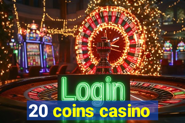 20 coins casino