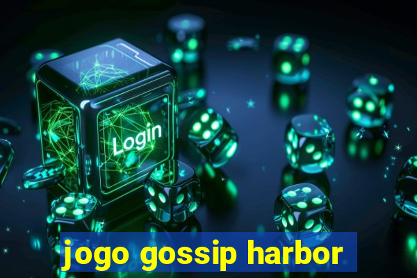 jogo gossip harbor