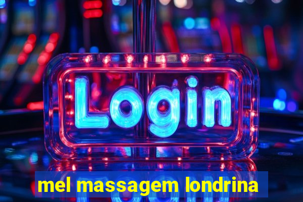 mel massagem londrina