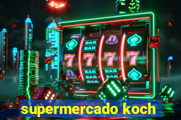 supermercado koch