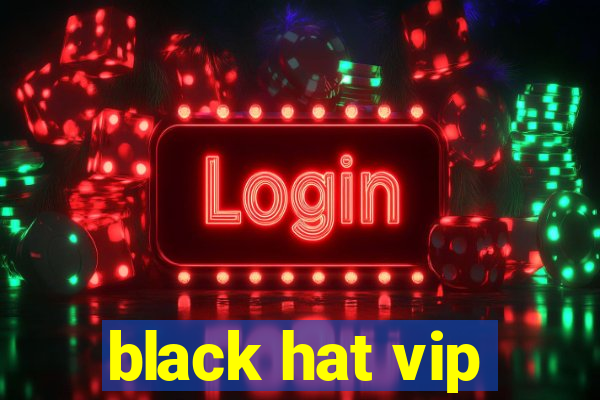 black hat vip