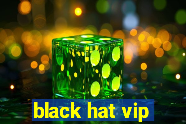 black hat vip