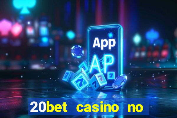 20bet casino no deposit bonus 2022