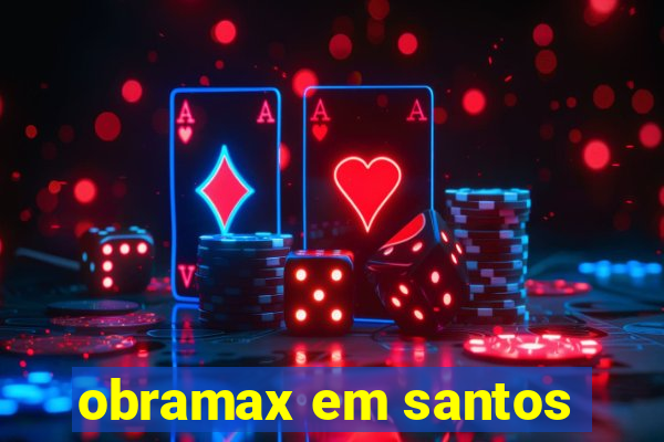 obramax em santos