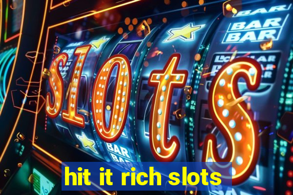 hit it rich slots